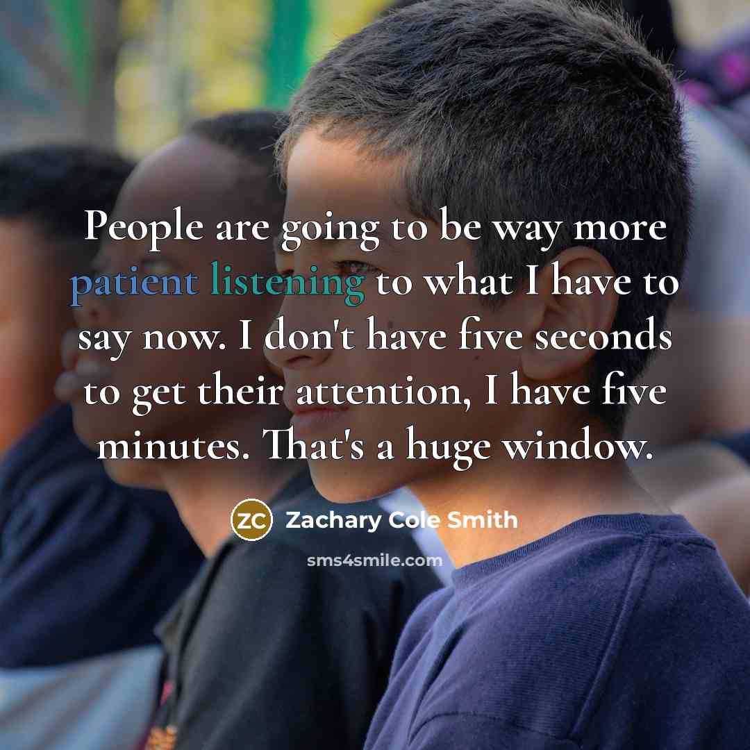 “People are going to be way more patient listening to…” quote by Zachary Cole Smith