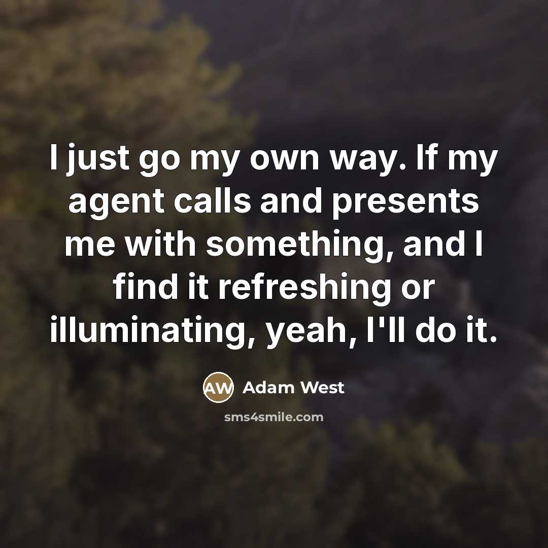 “I just go my own way. If my agent calls…” quote by Adam West