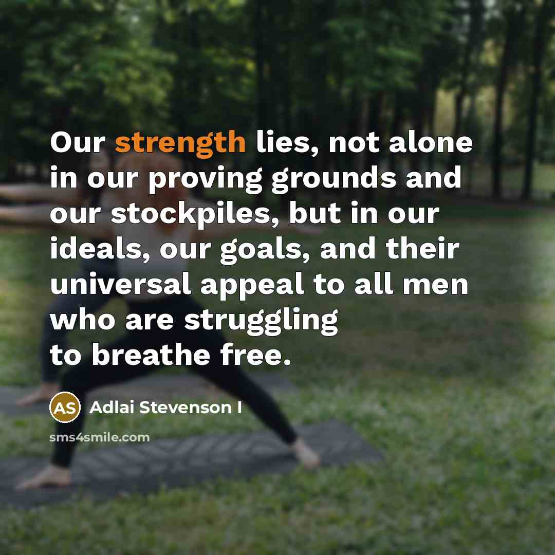“Our strength lies, not alone in our proving grounds and…” quote by Adlai Stevenson I