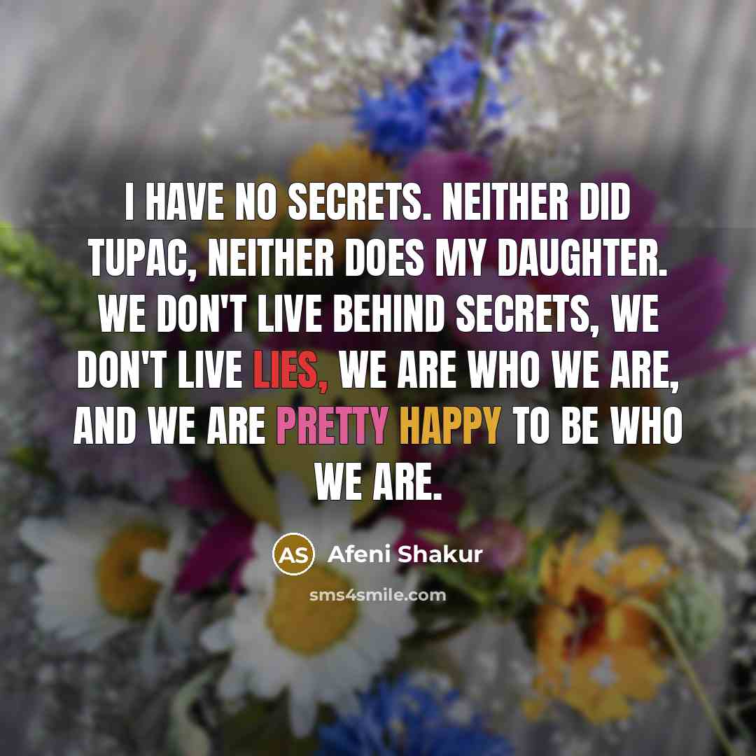 “I have no secrets. Neither did Tupac, neither does my…” quote by Afeni Shakur