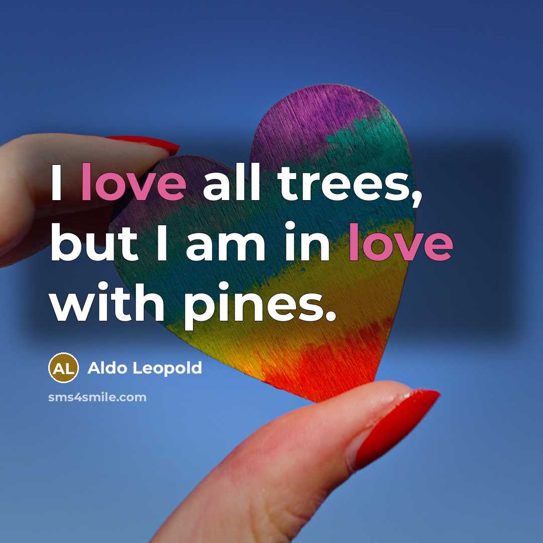 “I love all trees, but I am in love with…” quote by Aldo Leopold
