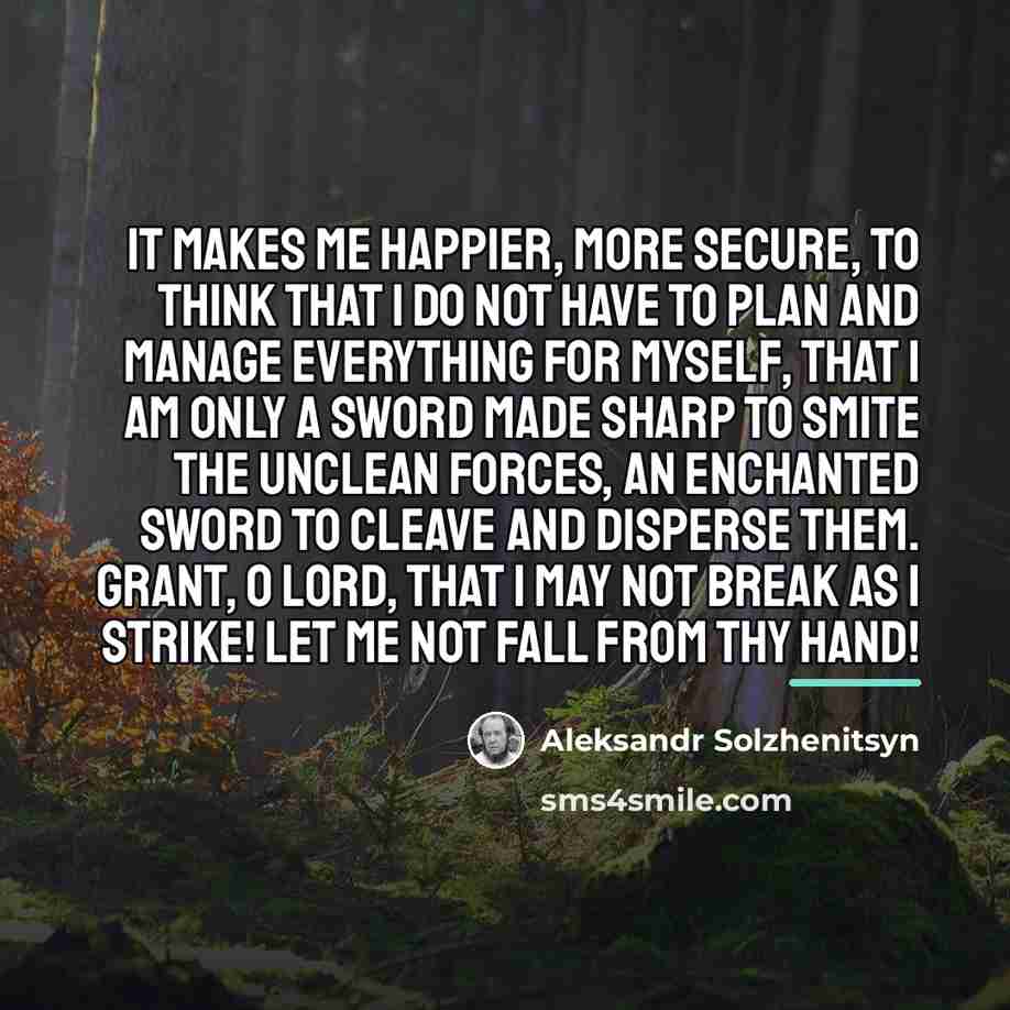 “It makes me happier, more secure, to think that I…” quote by Aleksandr Solzhenitsyn