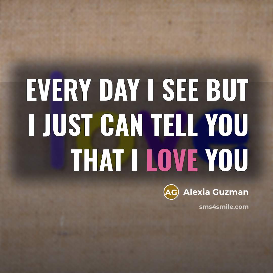 “Every day I see but I just can tell you…” quote by Alexia Guzman