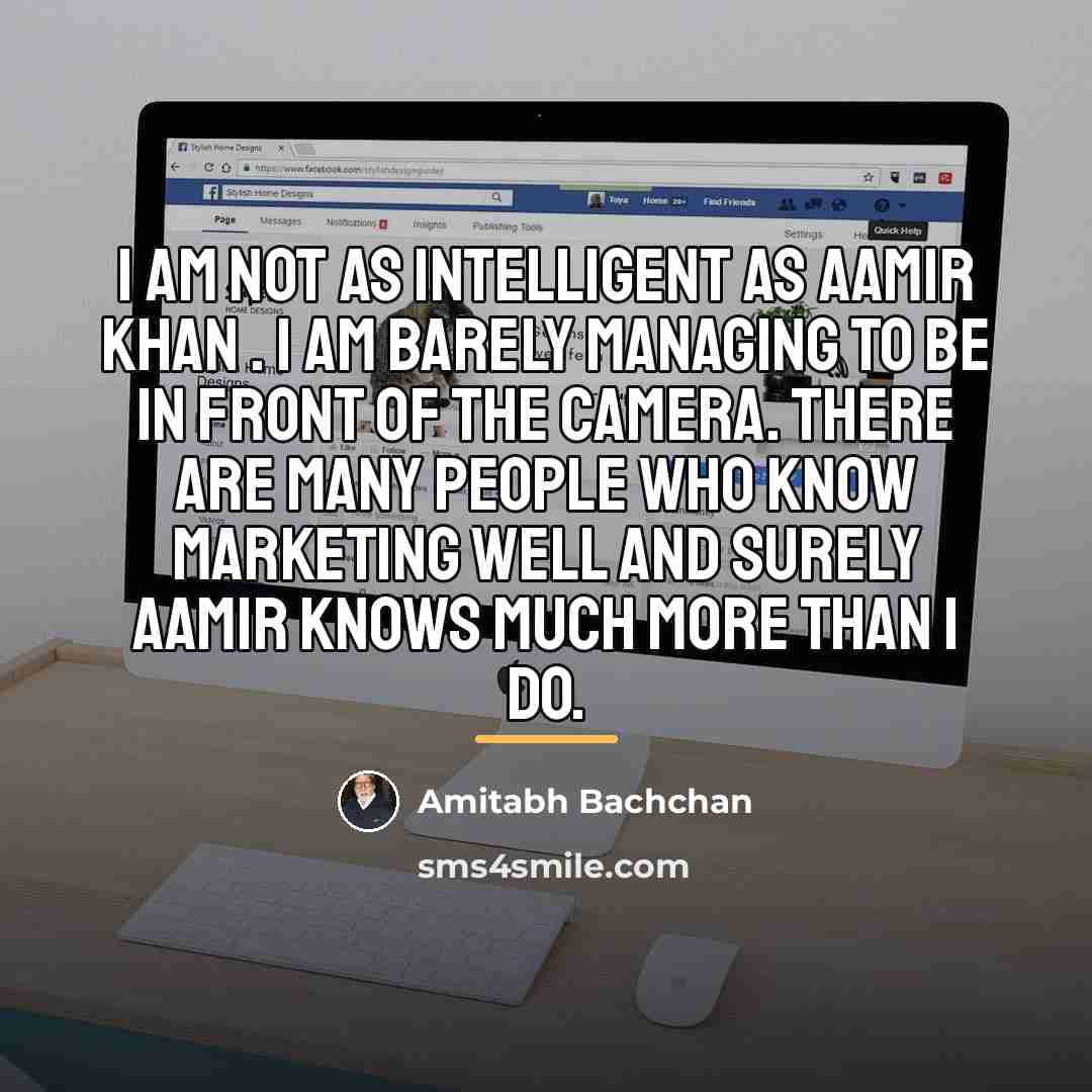 “I am not as intelligent as Aamir Khan . I…” quote by Amitabh Bachchan