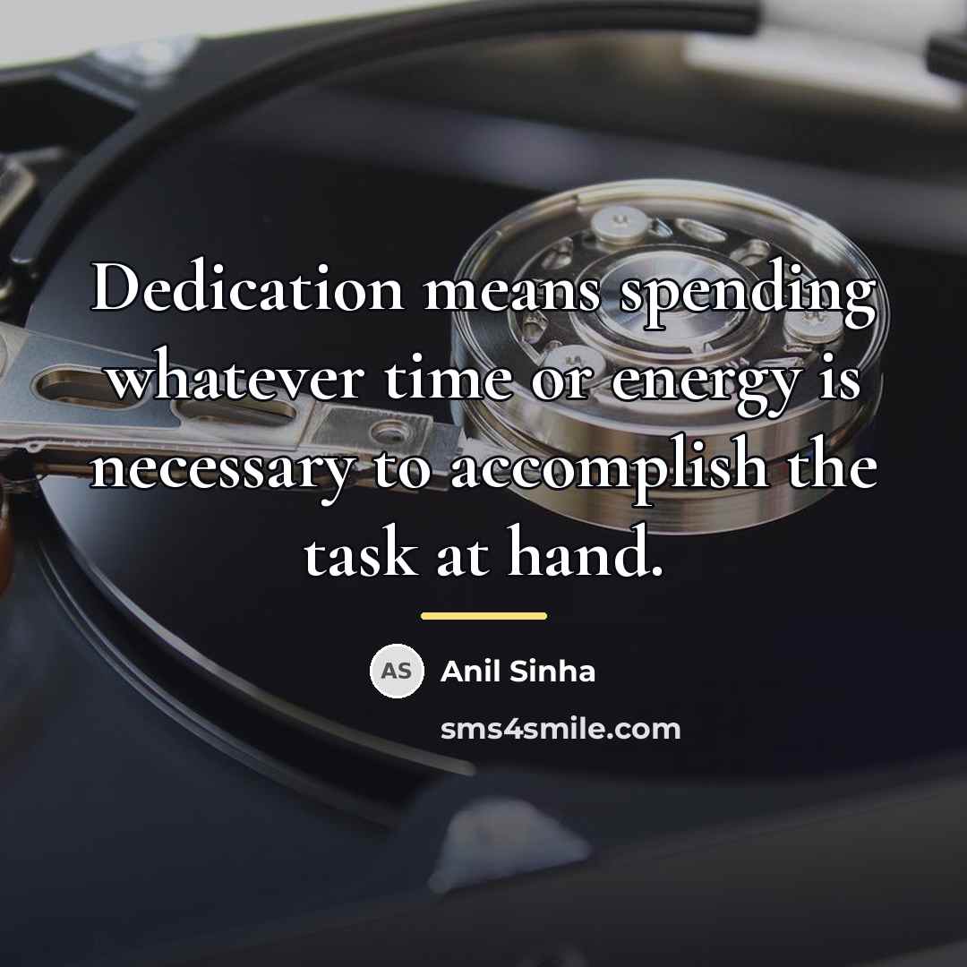 “Dedication means spending whatever time or energy is necessary to…” quote by Anil Sinha