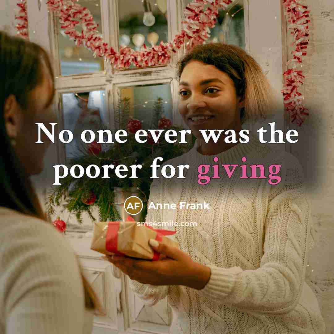 “No one ever was the poorer for giving…” quote by Anne Frank