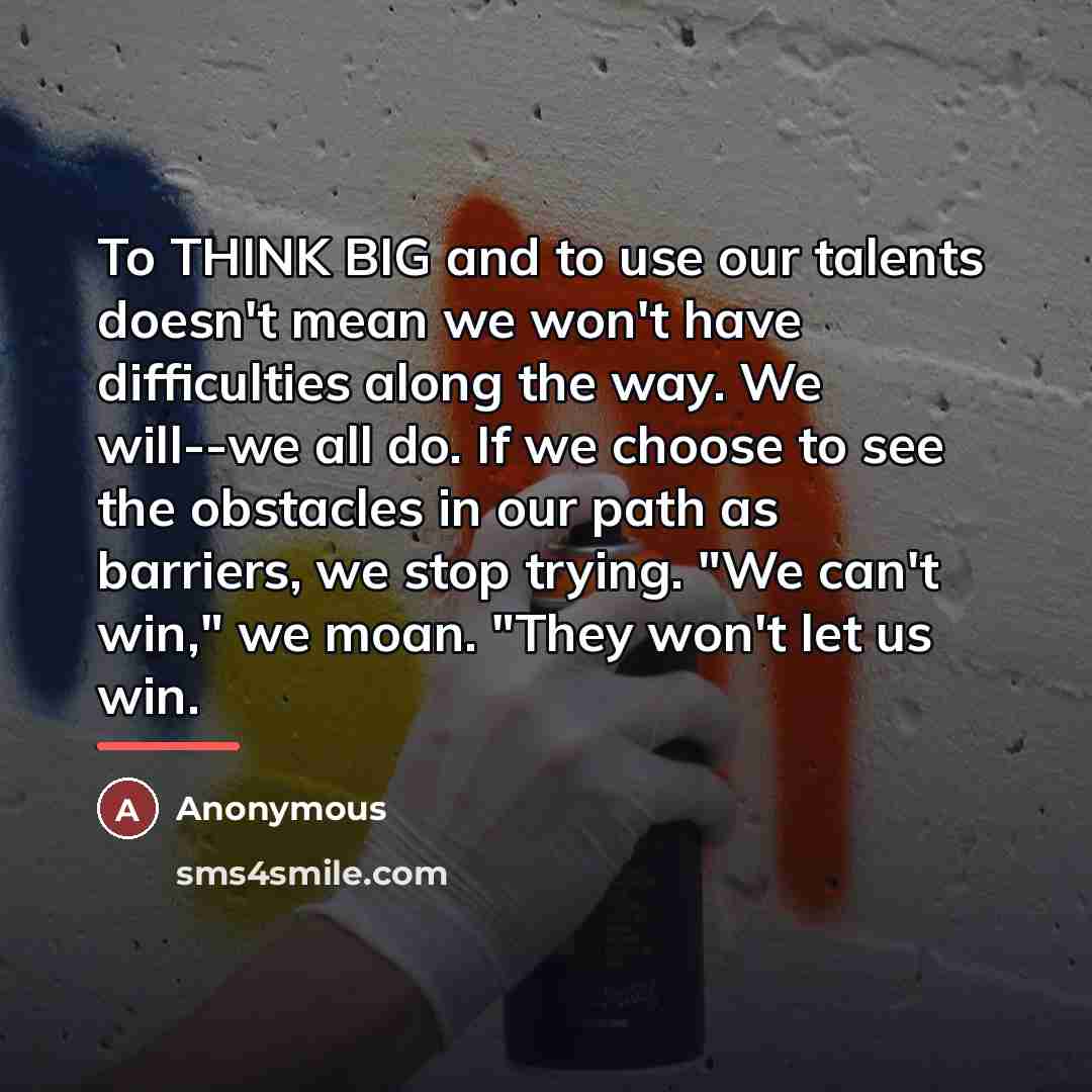 “To THINK BIG and to use our talents doesn't mean…” quote by Anonymous