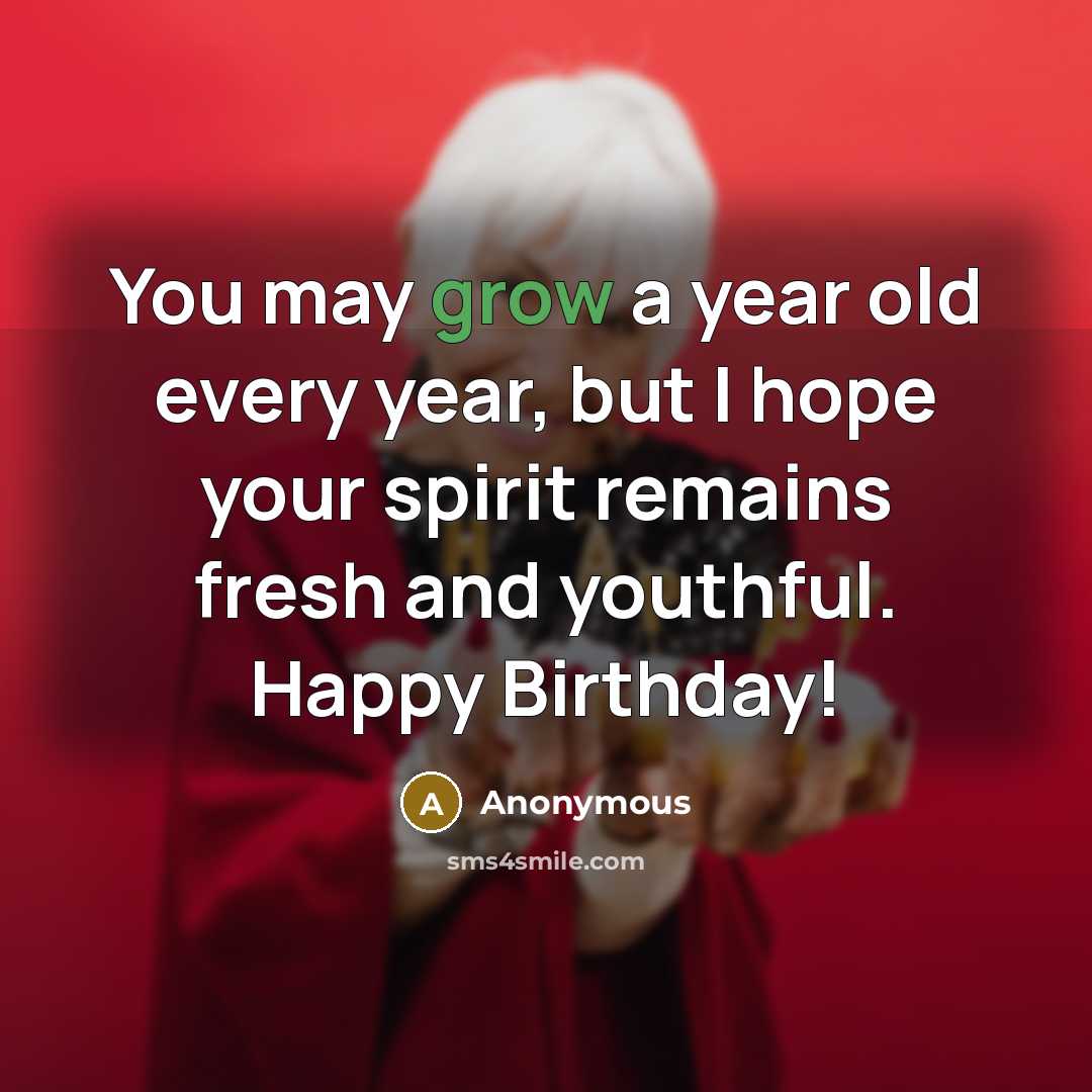 “You may grow a year old every year, but I…” quote by Anonymous