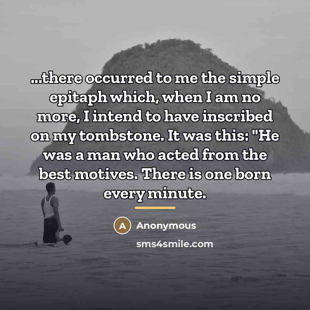 “...there occurred to me the simple epitaph which, when I…” quote by Anonymous