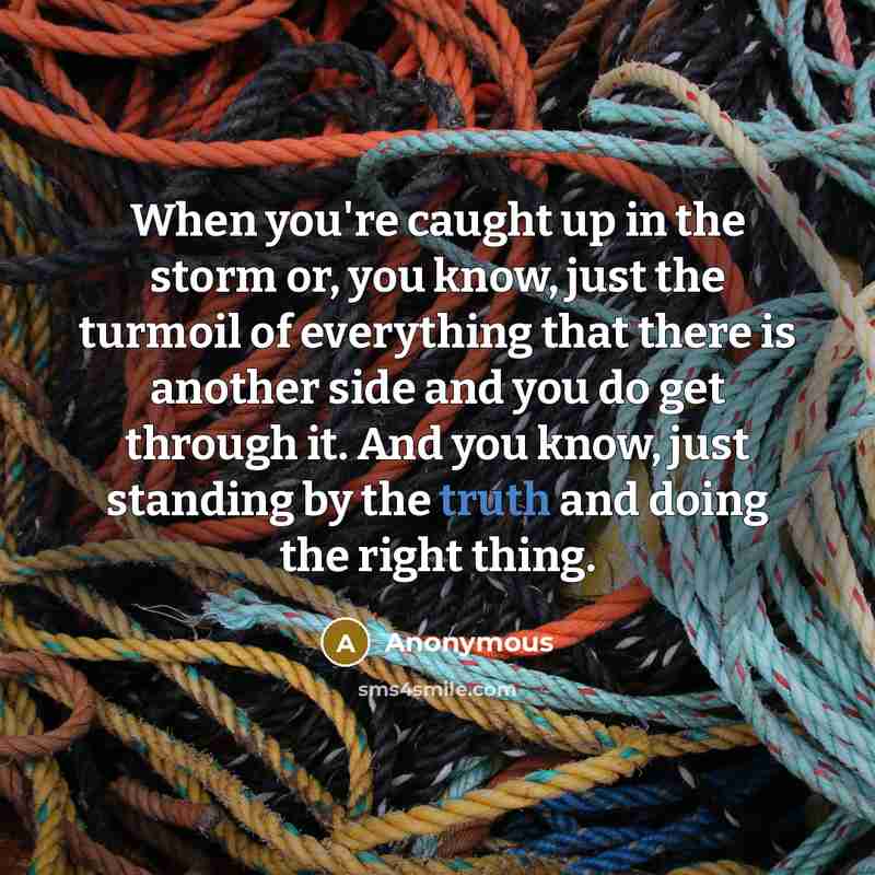 “When you're caught up in the storm or, you know,…” quote by Anonymous
