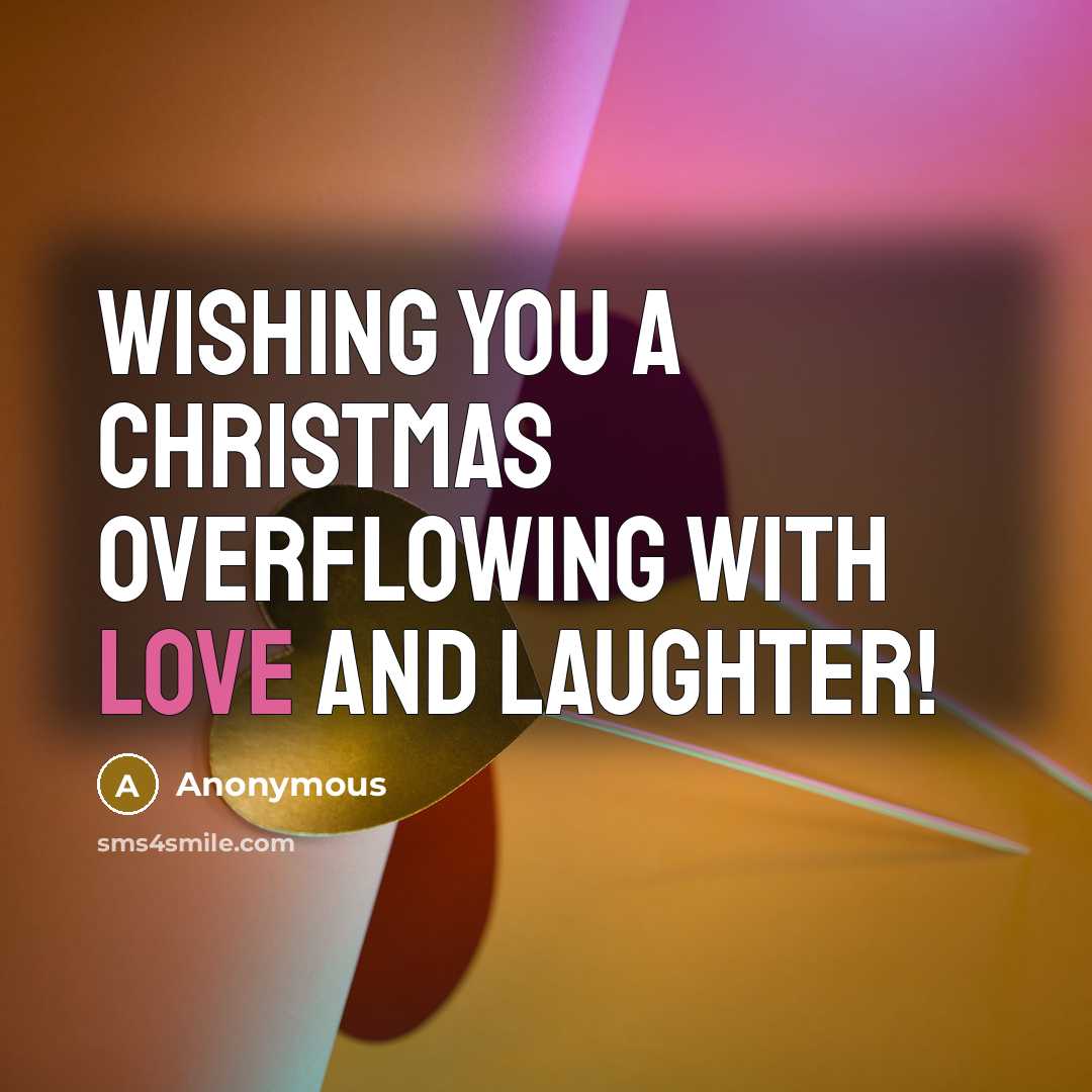 “Wishing you a Christmas overflowing with Love and Laughter!…” quote by Anonymous