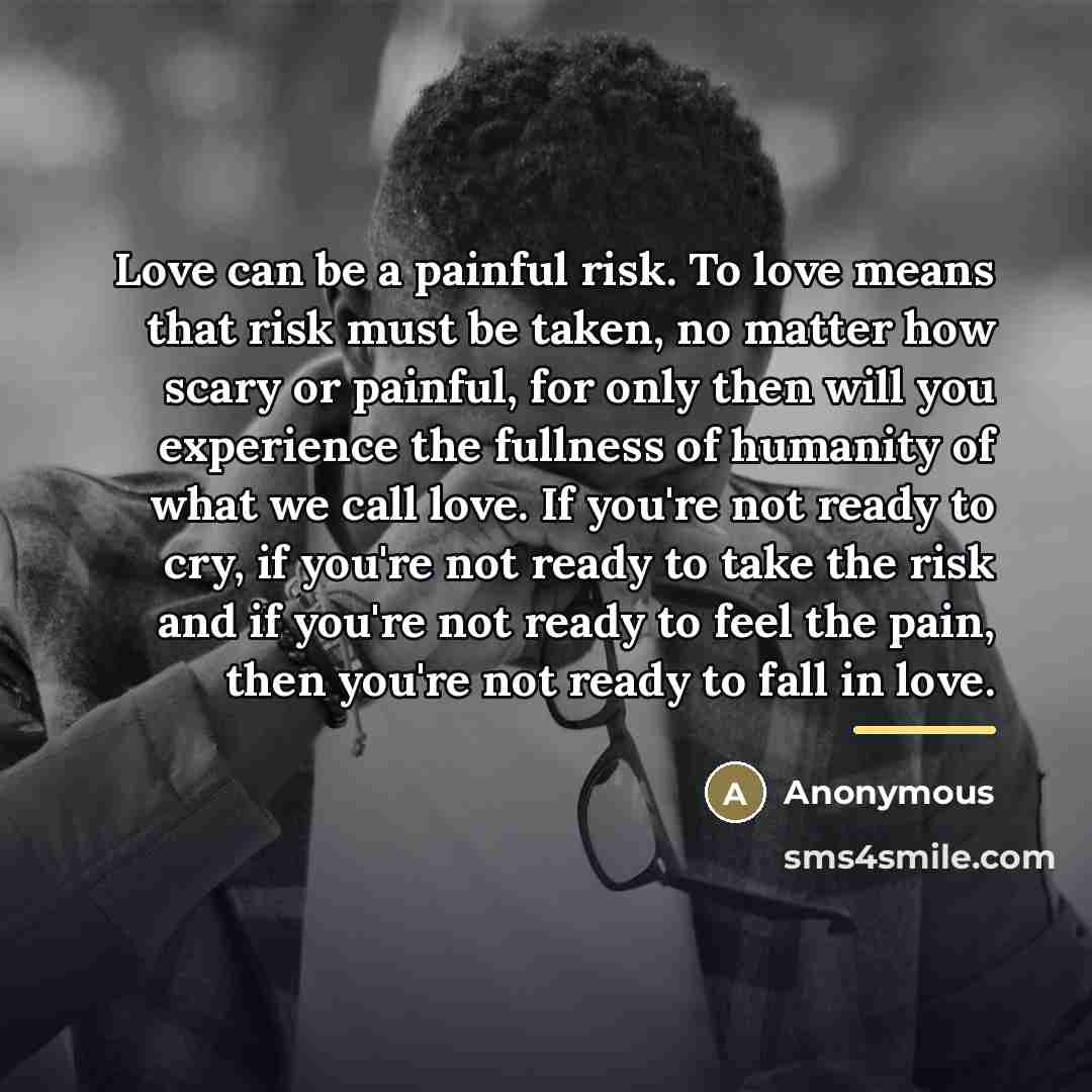 “Love can be a painful risk. To love means that…” quote by Anonymous