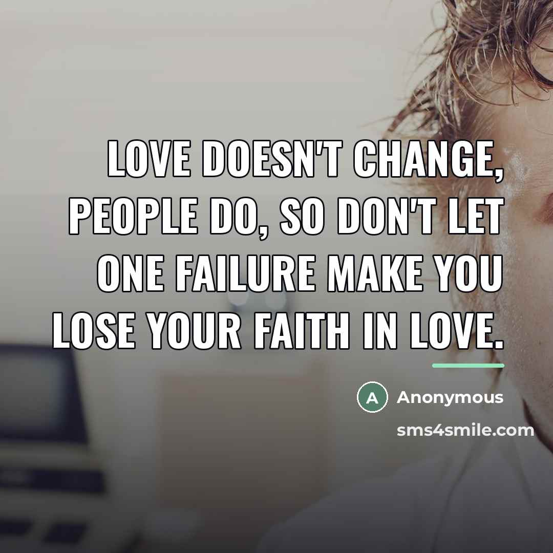 “Love doesn't change, people do, so don't let one failure…” quote by Anonymous
