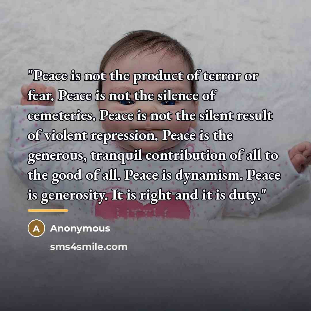 “"Peace is not the product of terror or fear. Peace…” quote by Anonymous