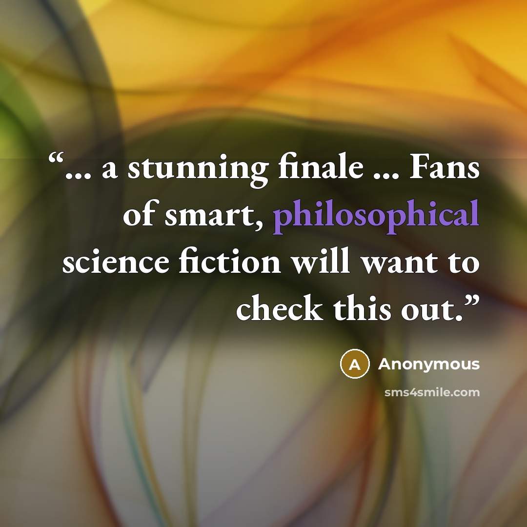 “… a stunning finale … Fans of smart, philosophical science fiction will want to check this out.” quote by Anonymous
