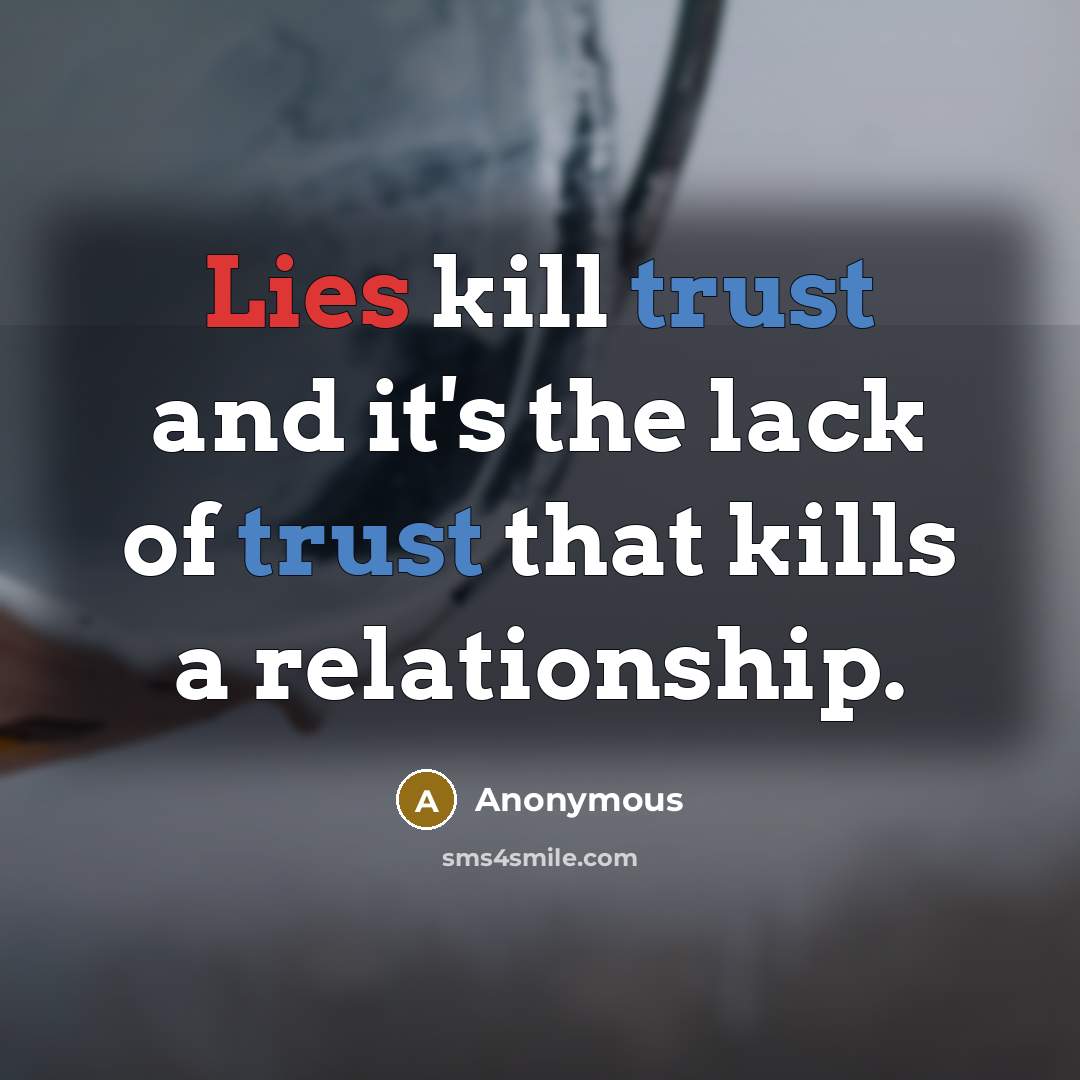 “Lies kill trust and it's the lack of trust that…” quote by Anonymous