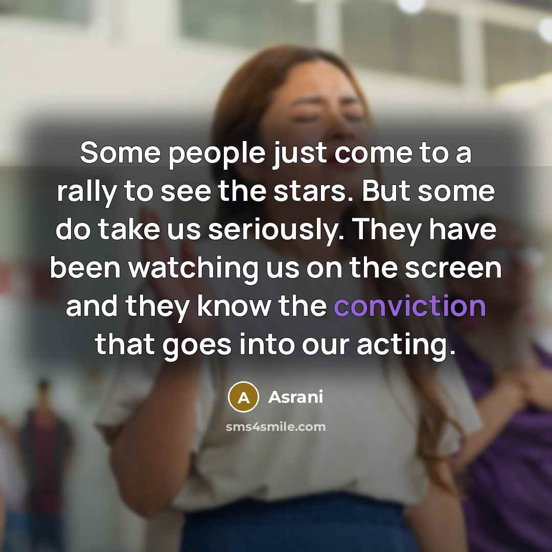 “Some people just come to a rally to see the…” quote by Asrani