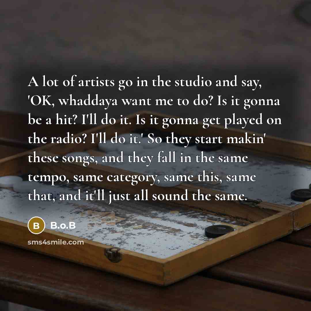 “A lot of artists go in the studio and say,…” quote by B.o.B