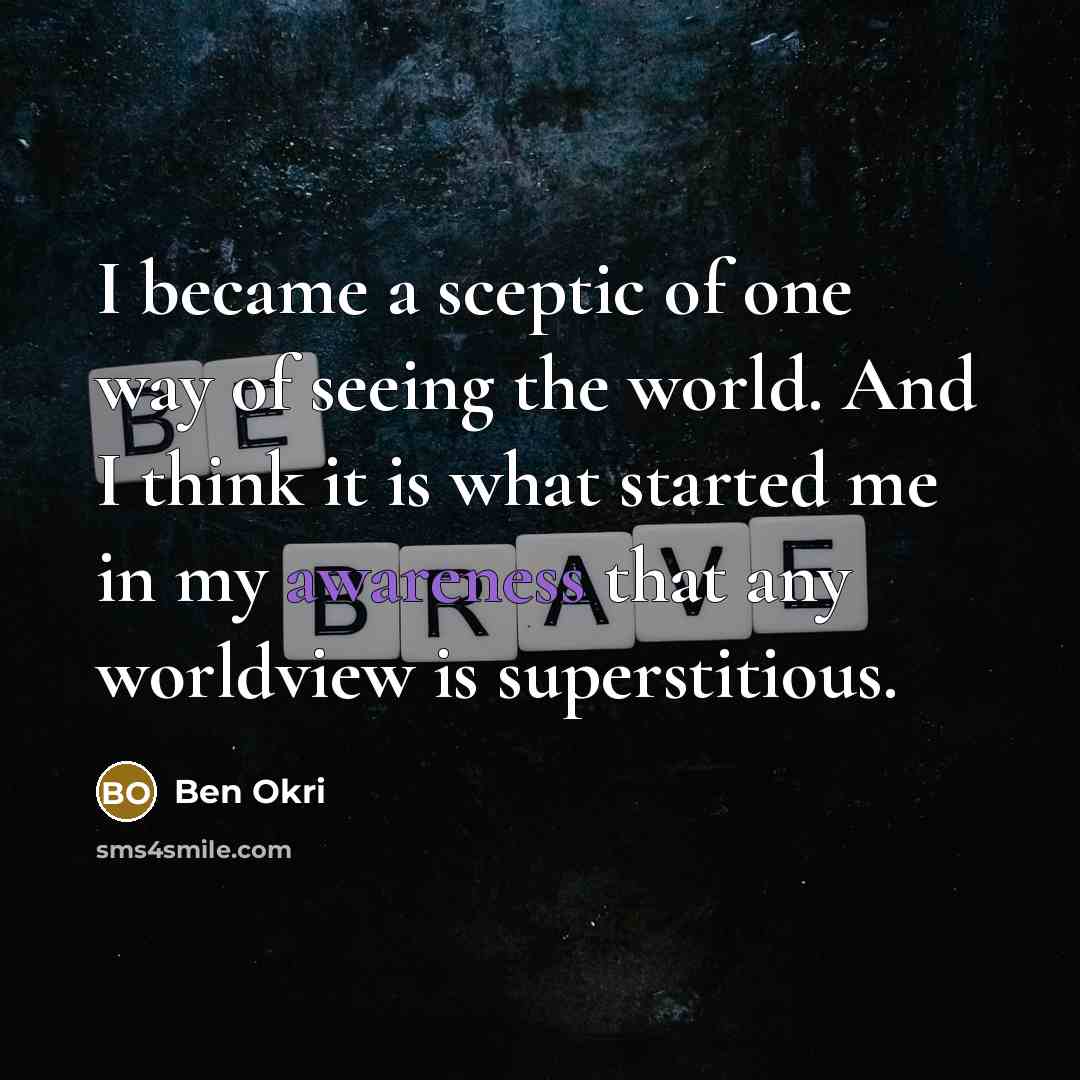 “I became a sceptic of one way of seeing the…” quote by Ben Okri