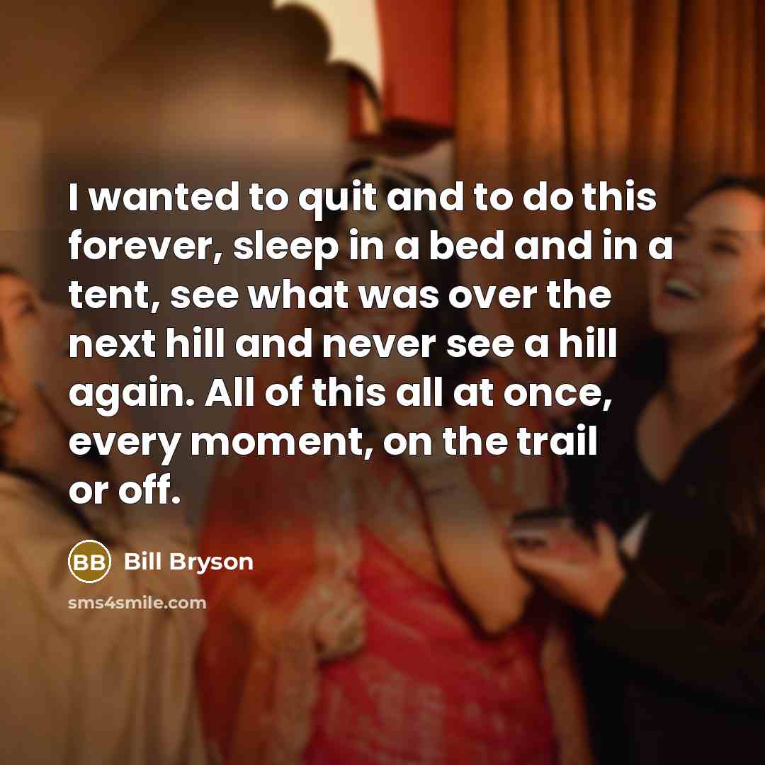 “I wanted to quit and to do this forever, sleep…” quote by Bill Bryson