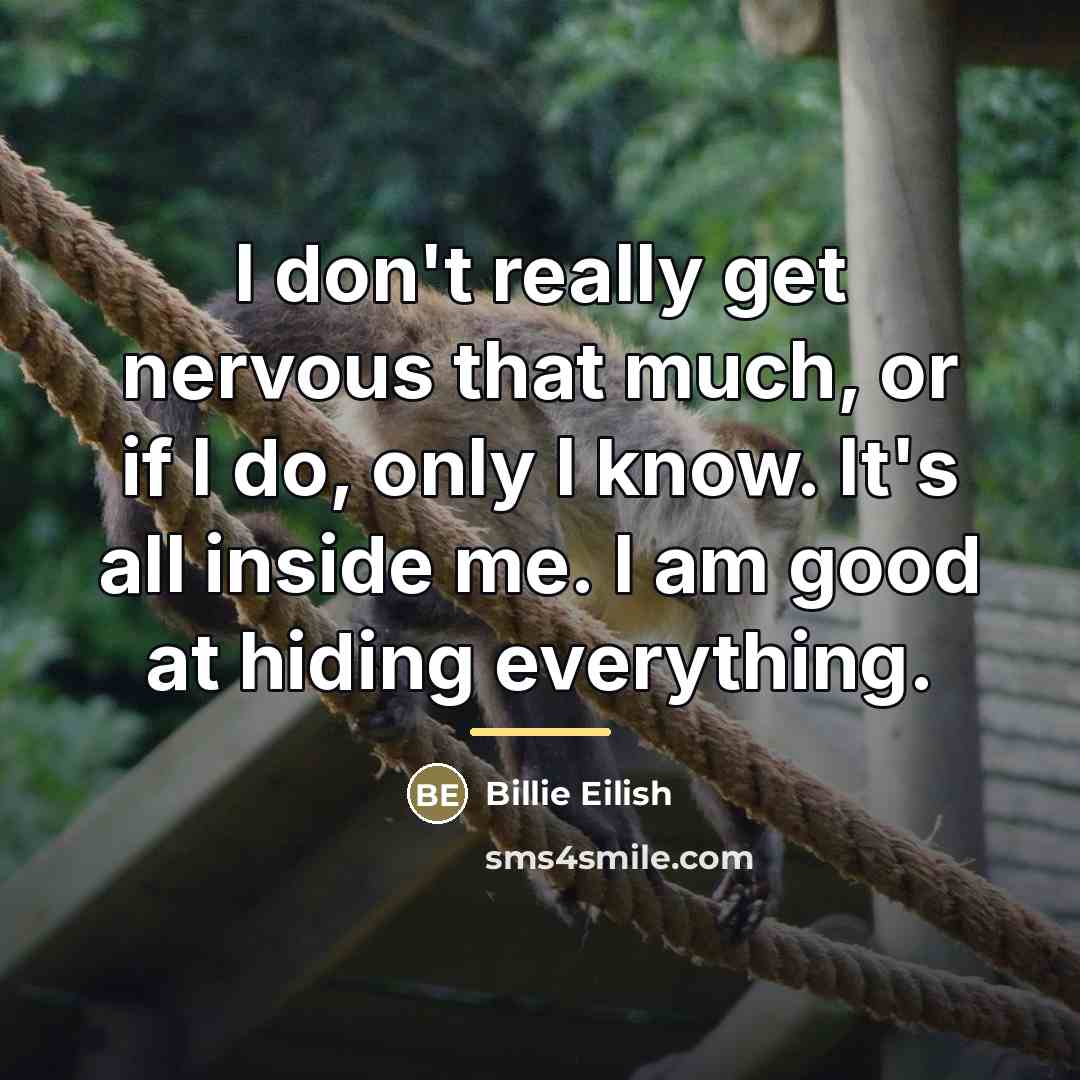 “I don't really get nervous that much, or if I…” quote by Billie Eilish