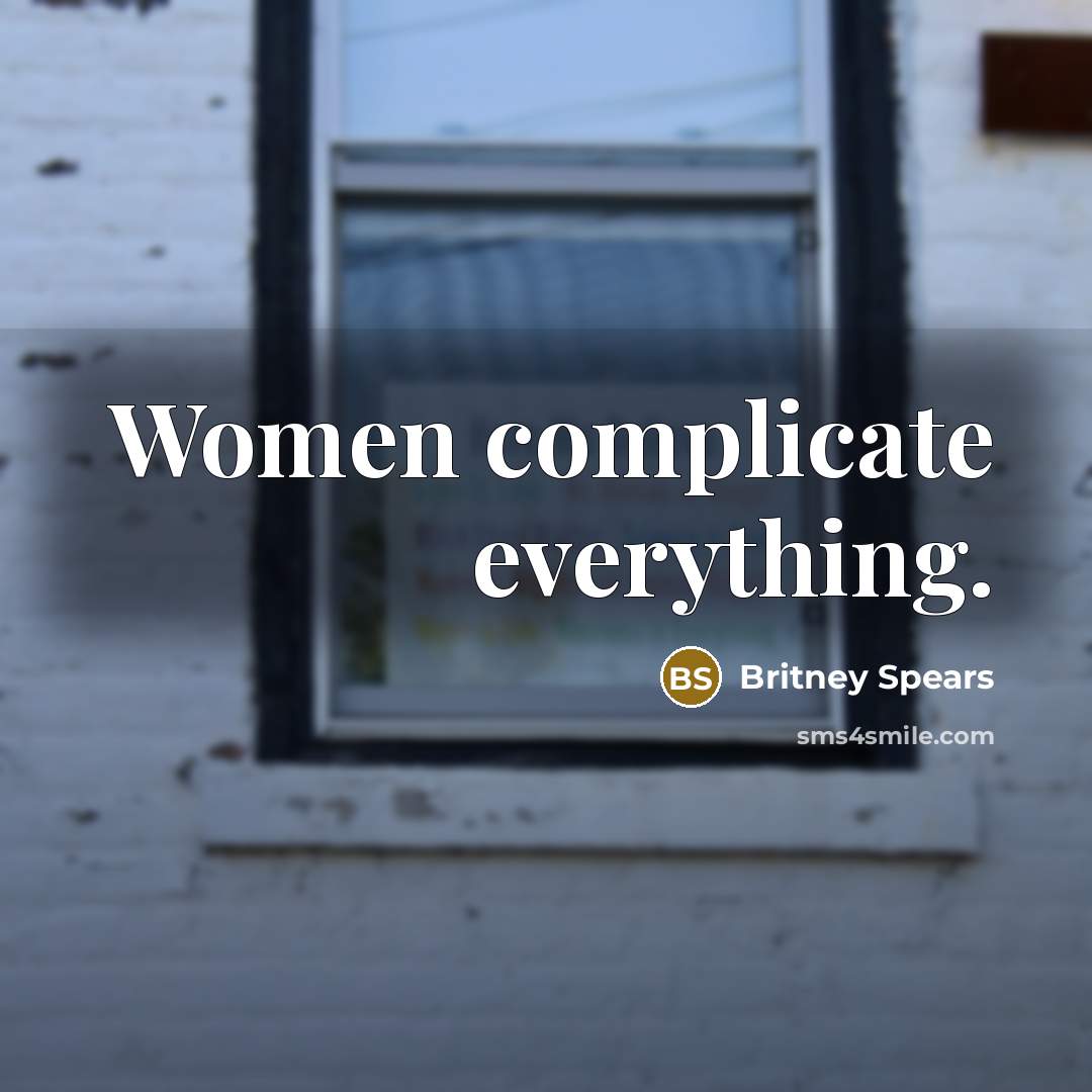 “Women complicate everything.…” quote by Britney Spears