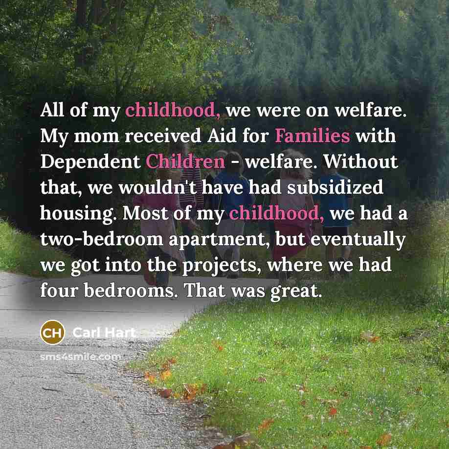 “All of my childhood, we were on welfare. My mom…” quote by Carl Hart