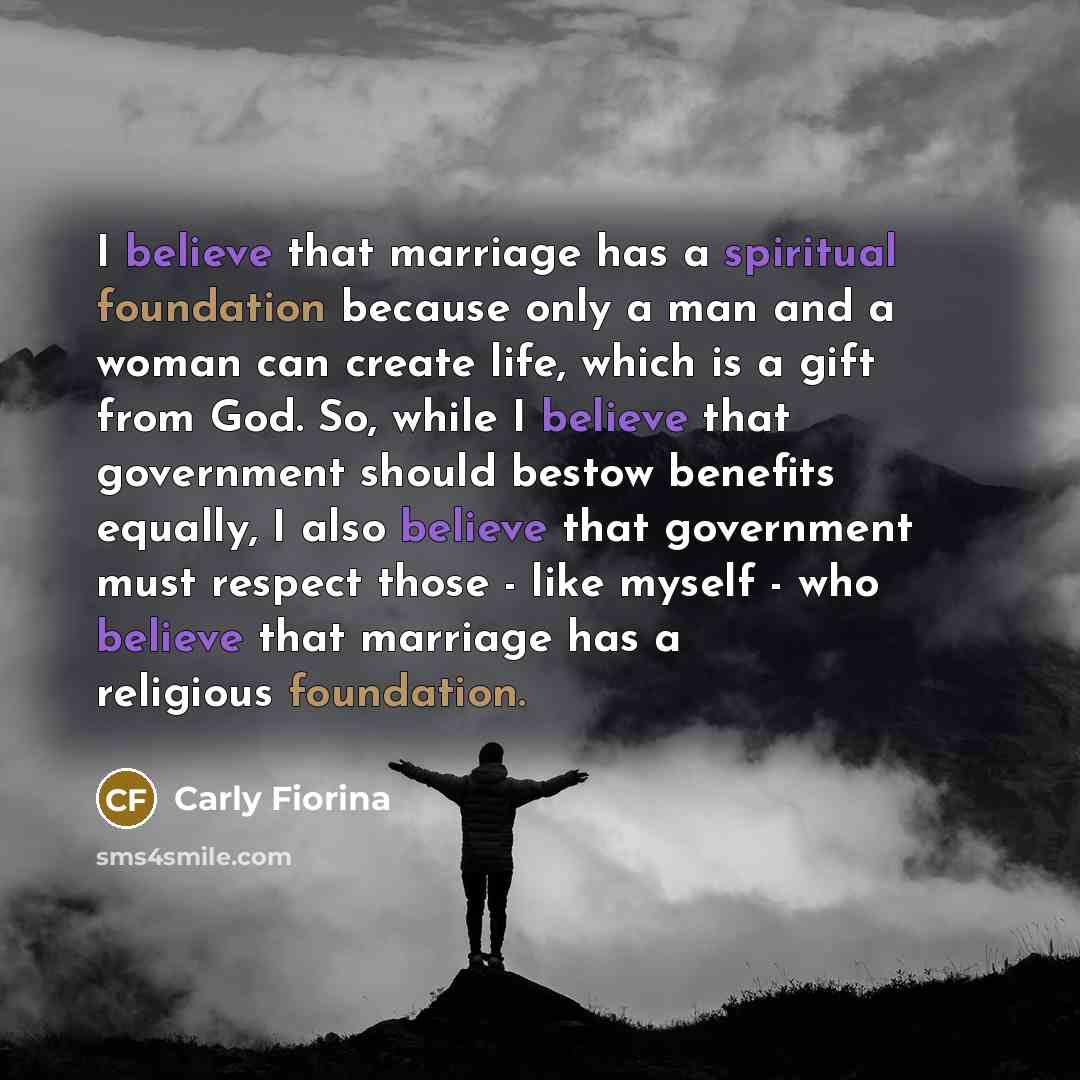 “I believe that marriage has a spiritual foundation because only…” quote by Carly Fiorina