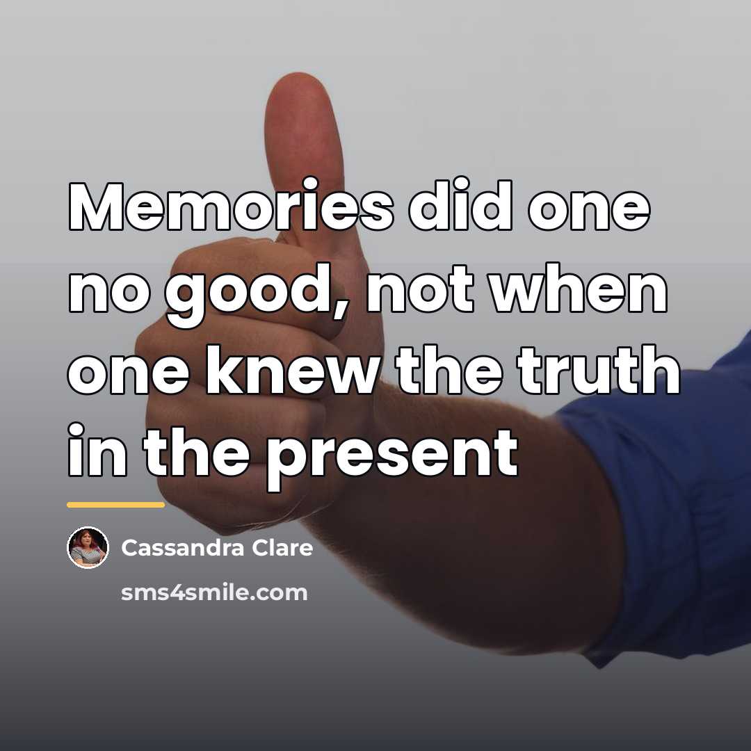 “Memories did one no good, not when one knew the…” quote by Cassandra Clare