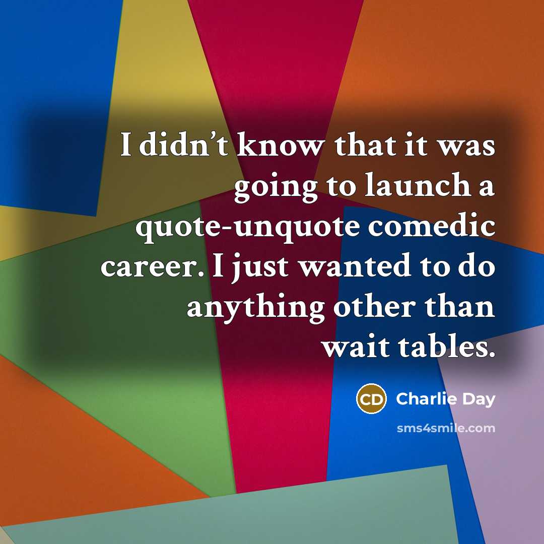 “I didn’t know that it was going to launch a…” quote by Charlie Day
