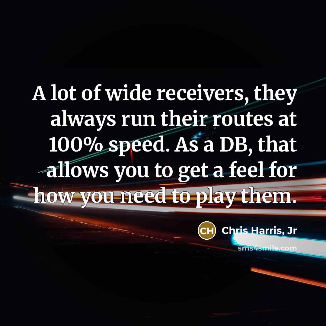 “A lot of wide receivers, they always run their routes…” quote by Chris Harris, Jr