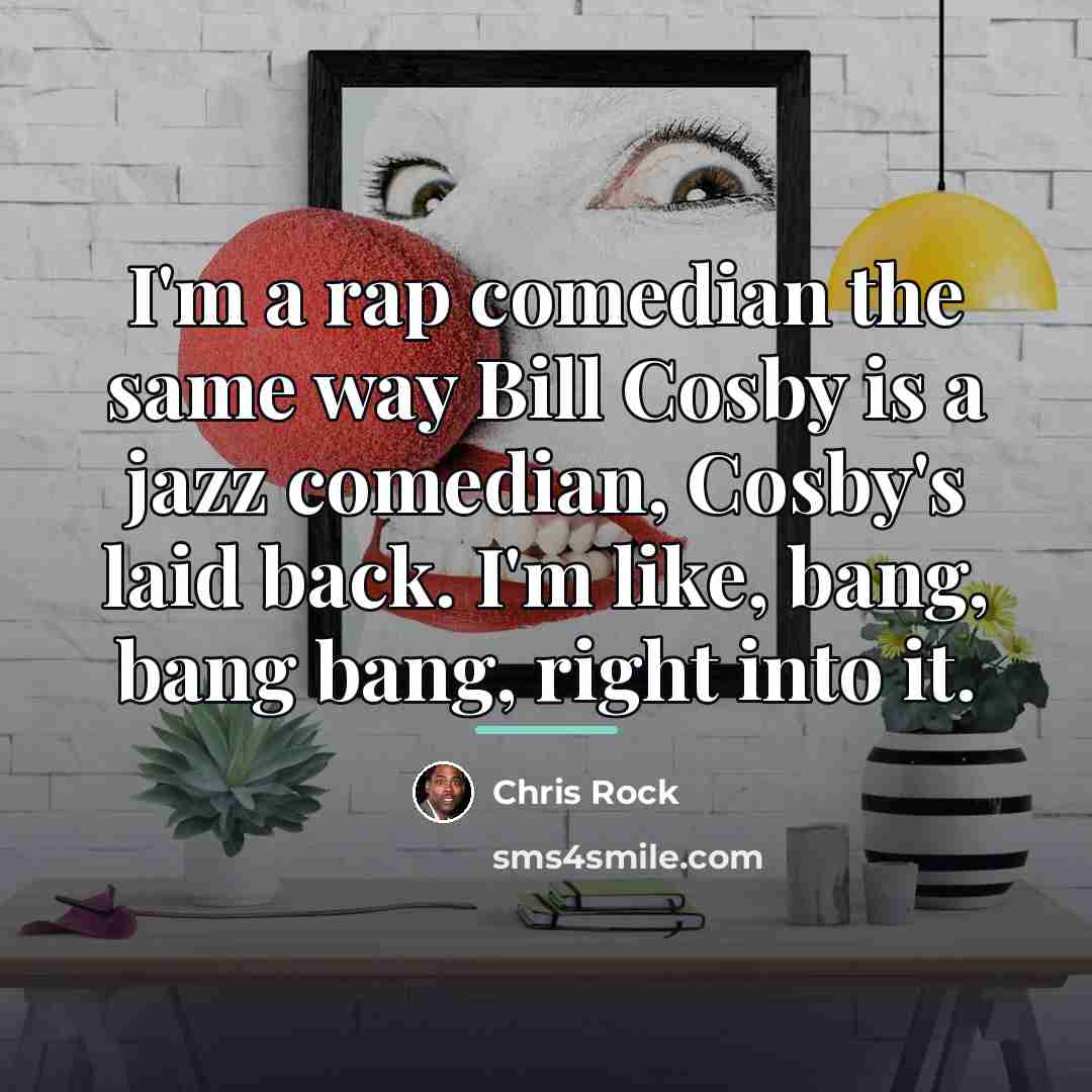 “I'm a rap comedian the same way Bill Cosby is…” quote by Chris Rock