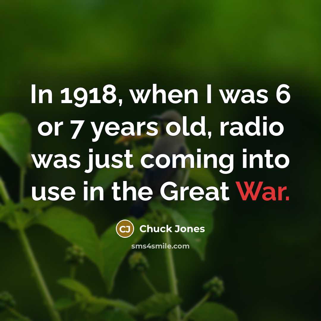 “In 1918, when I was 6 or 7 years old,…” quote by Chuck Jones