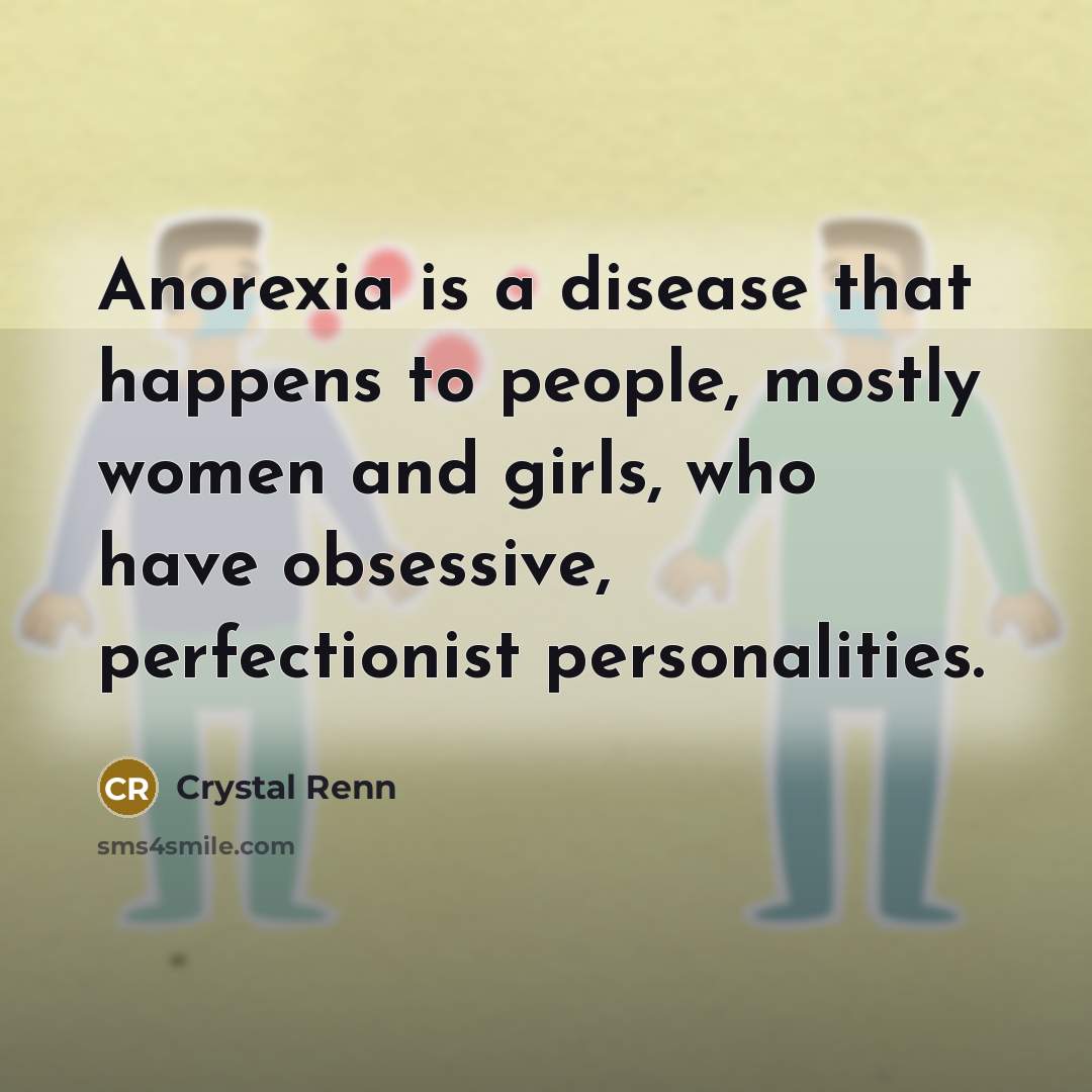 “Anorexia is a disease that happens to people, mostly women…” quote by Crystal Renn