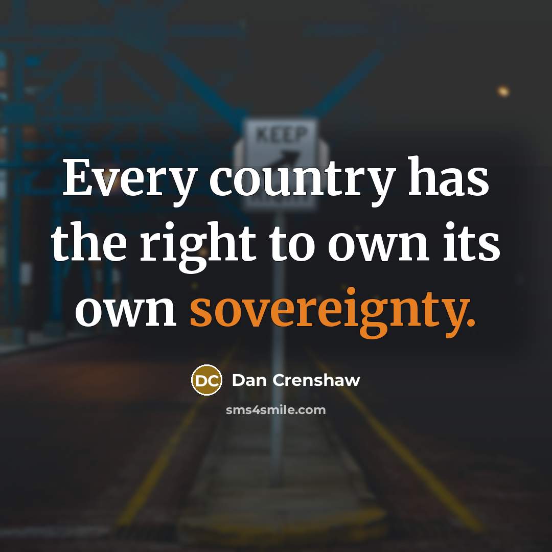“Every country has the right to own its own sovereignty.…” quote by Dan Crenshaw