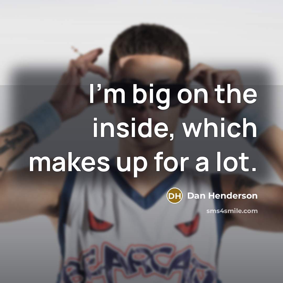 “I'm big on the inside, which makes up for a…” quote by Dan Henderson