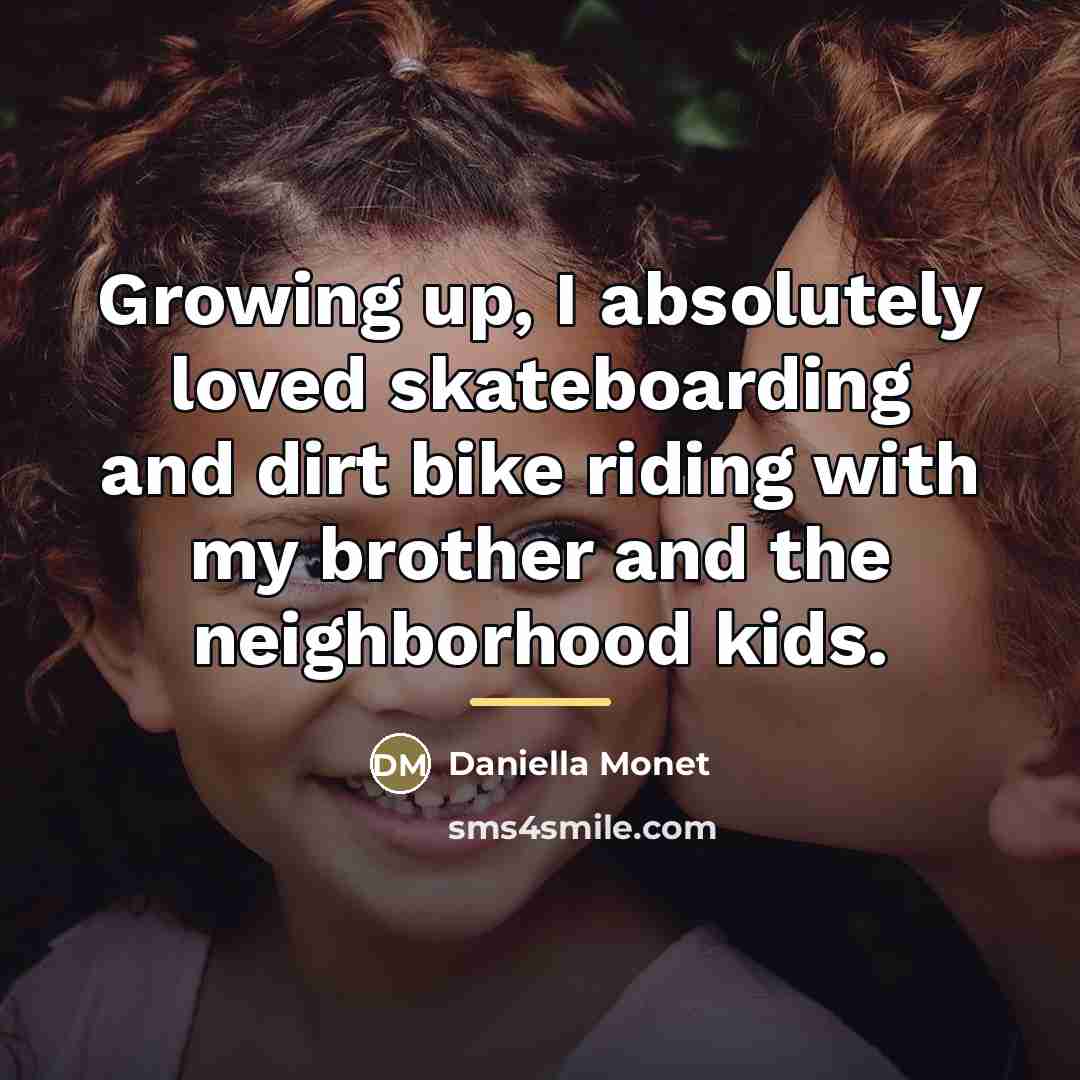 “Growing up, I absolutely loved skateboarding and dirt bike riding…” quote by Daniella Monet