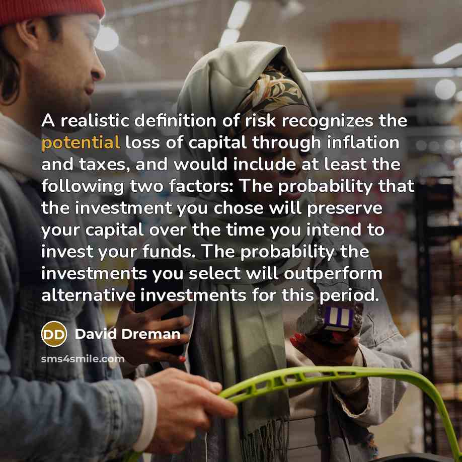 “A realistic definition of risk recognizes the potential loss of…” quote by David Dreman