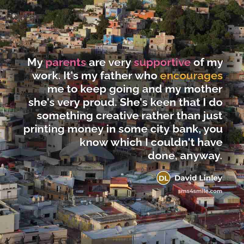 “My parents are very supportive of my work. It's my…” quote by David Linley