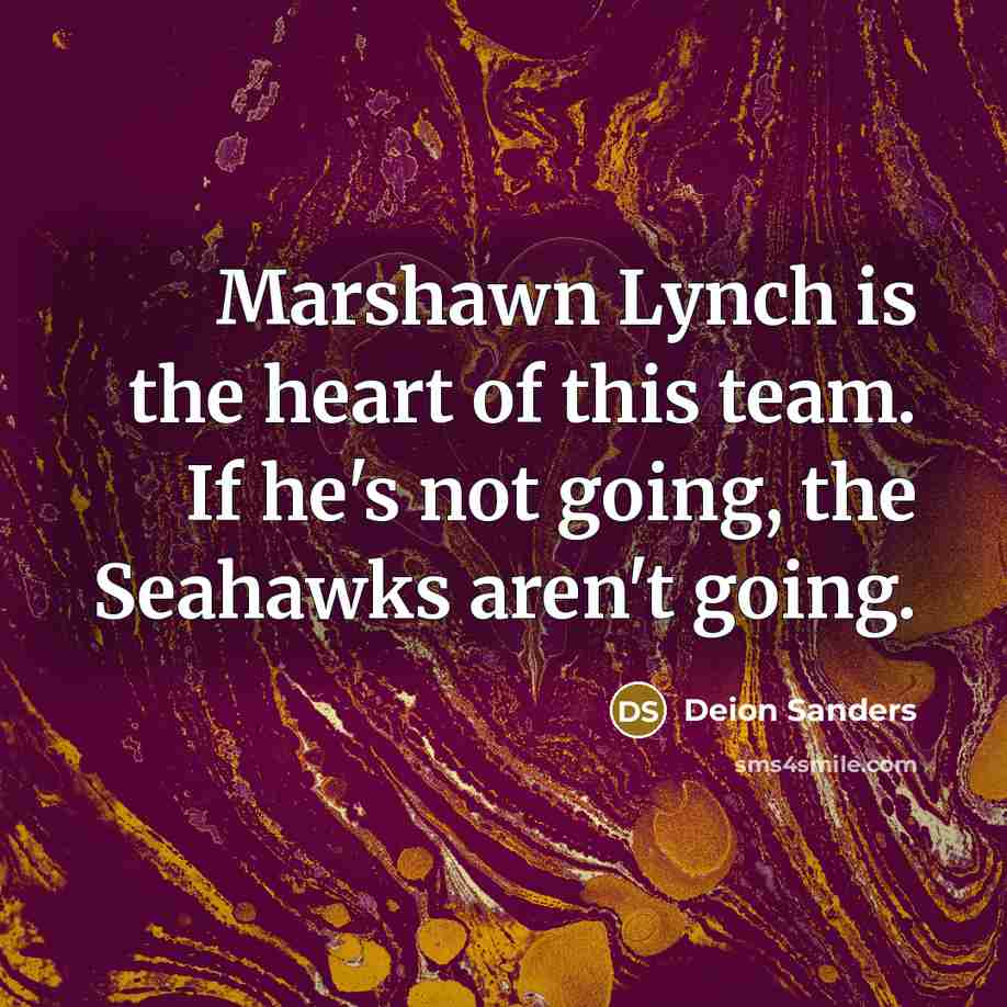 “Marshawn Lynch is the heart of this team. If he's…” quote by Deion Sanders