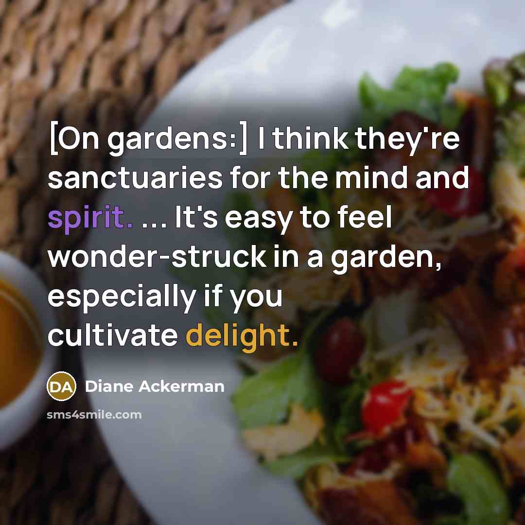 “[On gardens:] I think they're sanctuaries for the mind and…” quote by Diane Ackerman