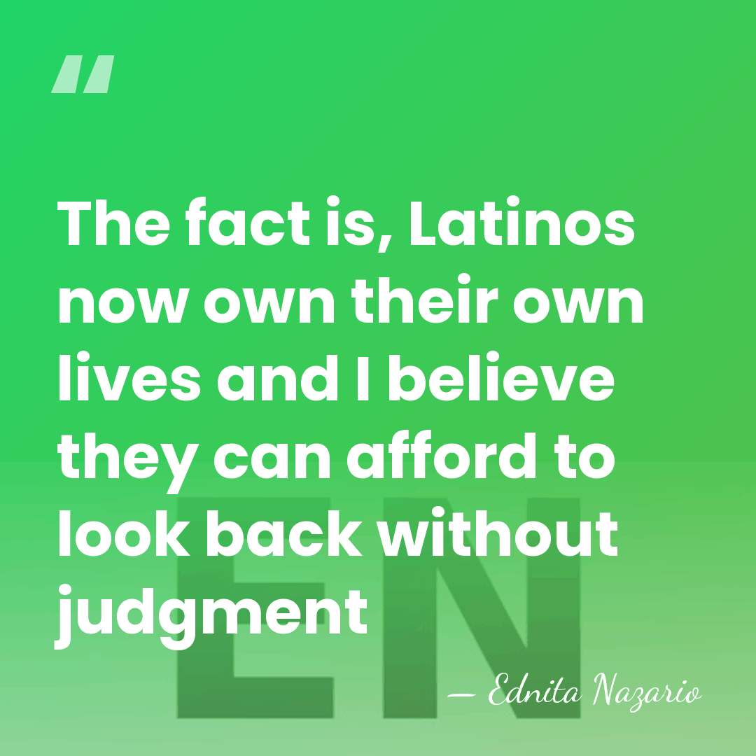 The fact is, Latinos now own their own lives and I believe&hellip; - Ednita Nazario