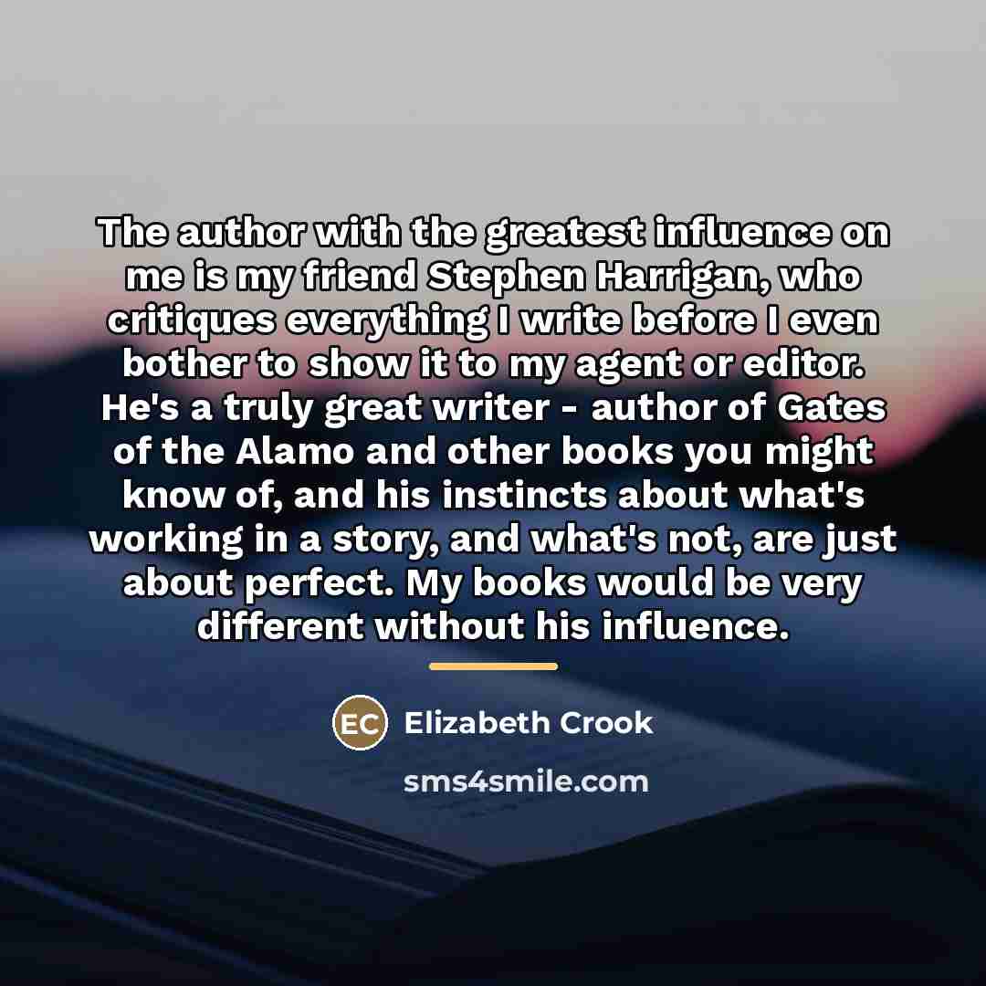 “The author with the greatest influence on me is my…” quote by Elizabeth Crook