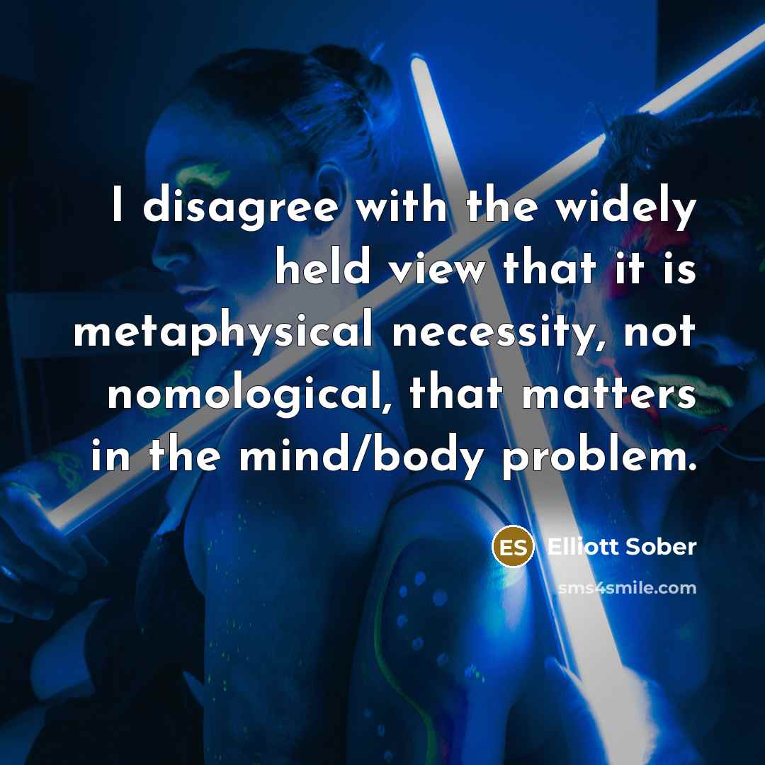 “I disagree with the widely held view that it is…” quote by Elliott Sober
