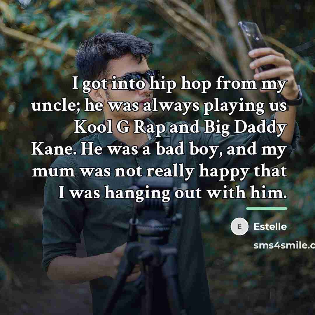 “I got into hip hop from my uncle; he was…” quote by Estelle