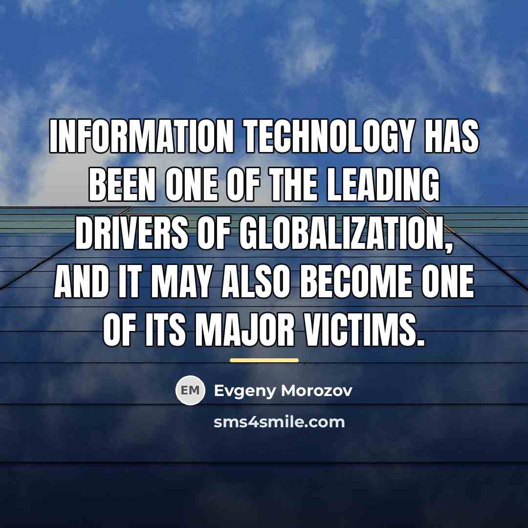 “Information technology has been one of the leading drivers of…” quote by Evgeny Morozov