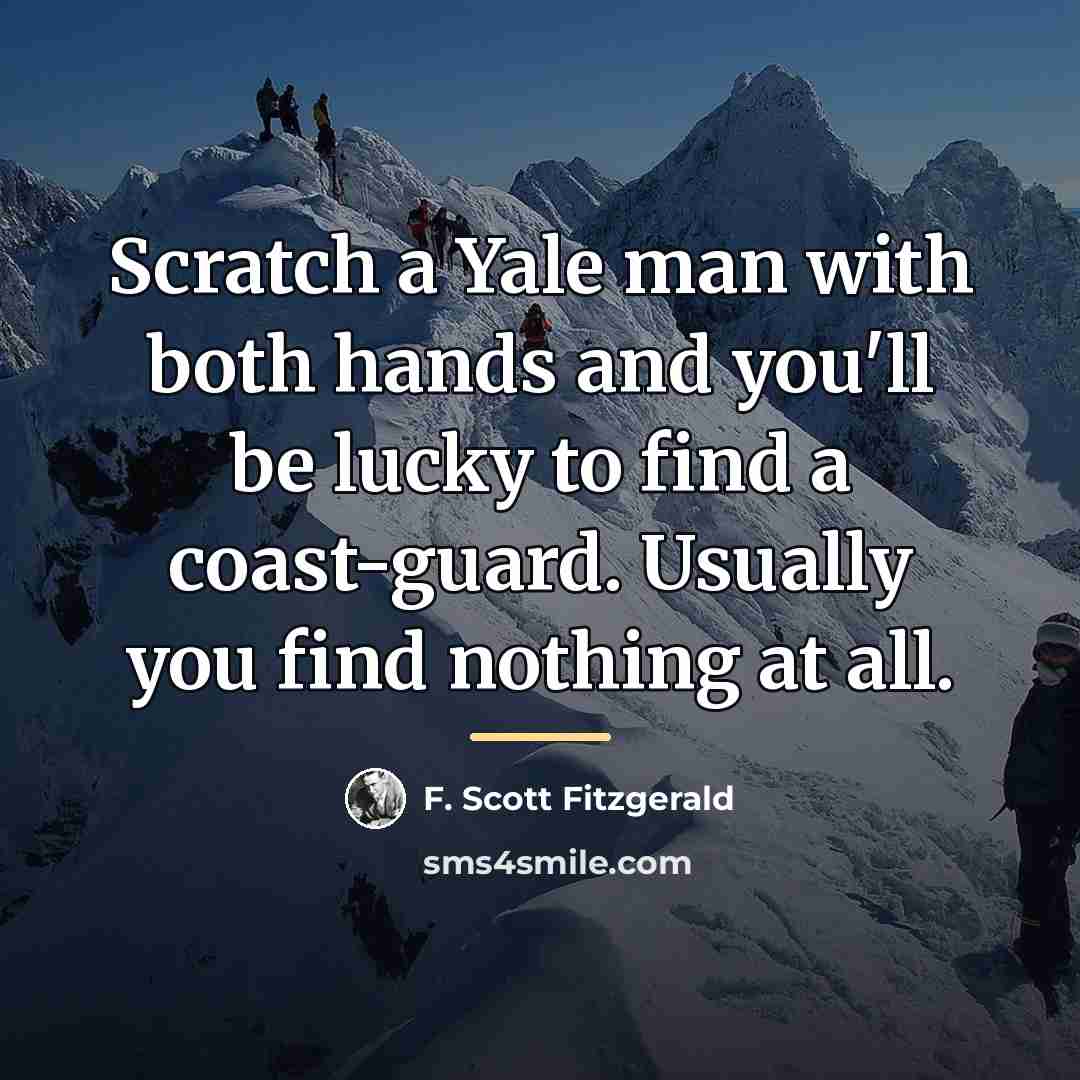 “Scratch a Yale man with both hands and you'll be…” quote by F. Scott Fitzgerald
