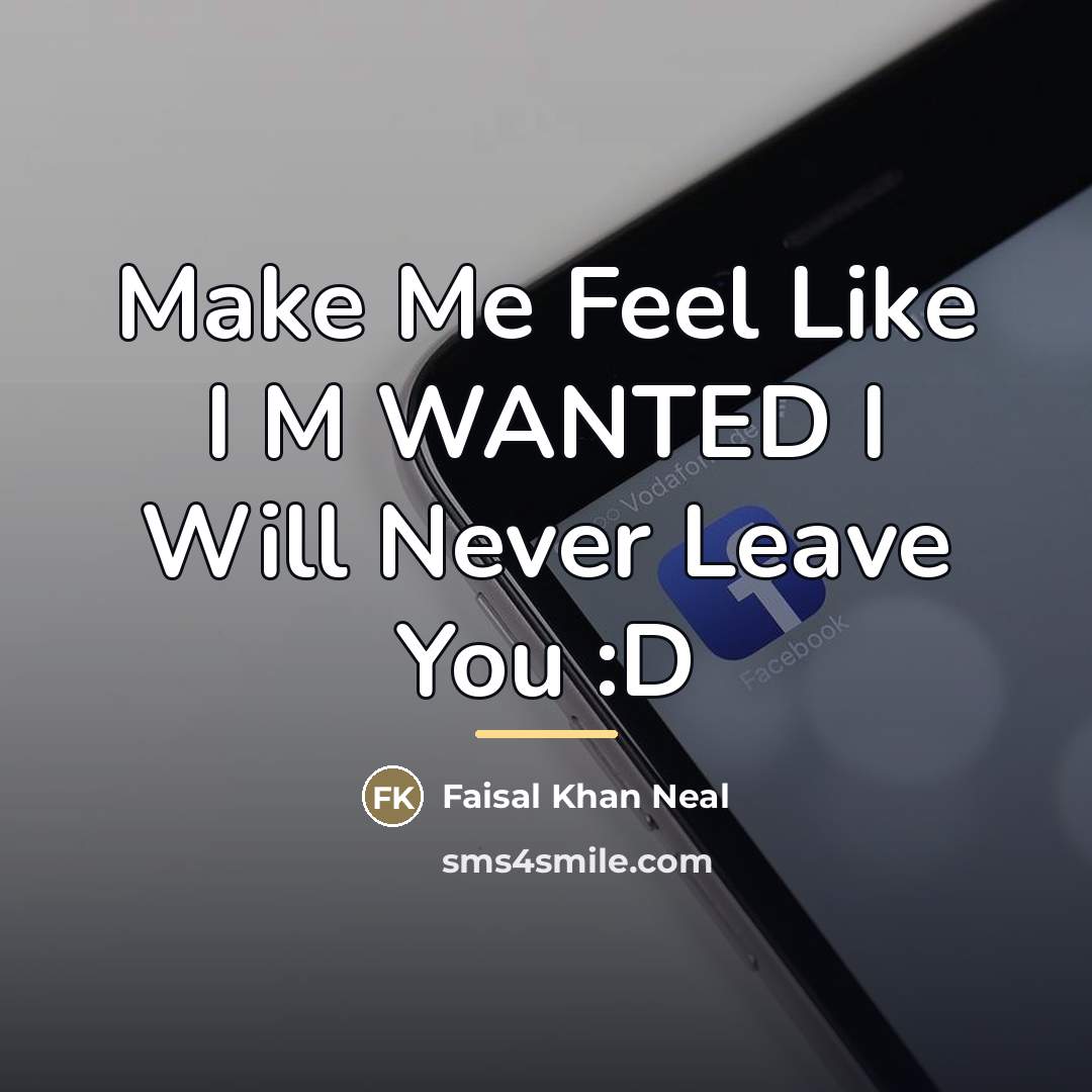 “Make Me Feel Like I M WANTED I Will Never…” quote by Faisal Khan Neal