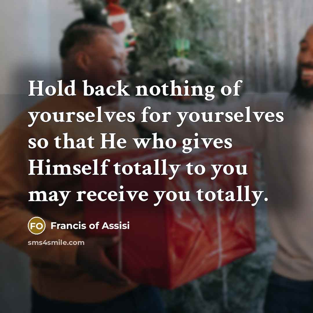 “Hold back nothing of yourselves for yourselves so that He…” quote by Francis of Assisi