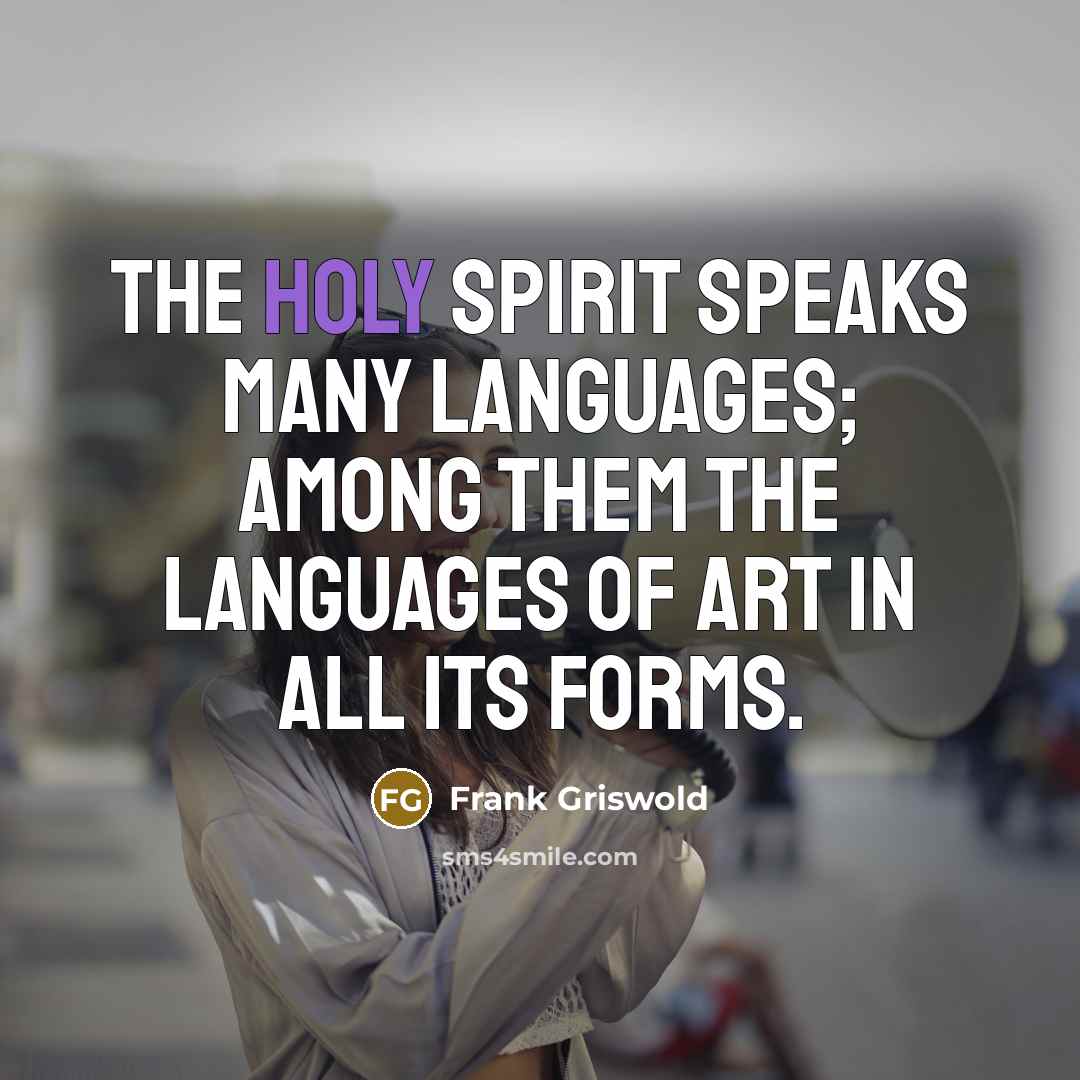 “The Holy Spirit speaks many languages; among them the languages…” quote by Frank Griswold